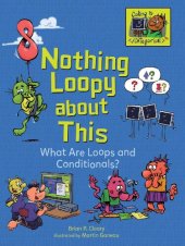 book Nothing Loopy About This: What Are Loops and Conditionals?