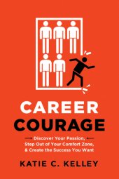 book Career courage: discover your passion, step out of your comfort zone, and create the success you want