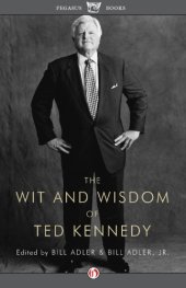 book The wit and wisdom of Ted Kennedy: a treasury of reflections, statements of belief, and calls to action