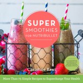 book Super smoothies for Nutribullet: more than 75 simple recipes to supercharge your health