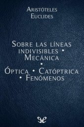 book Sobre las líneas indivisibles - Mecánica - Óptica - Catóptrica - Fenómenos