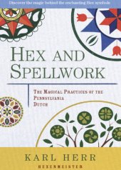 book Hex and spellwork: the magical practices of the Pennsylvania Dutch