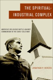 book Spiritual-Industrial Complex: America's Religious Battle against Communism in the Early Cold War