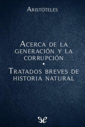 book Acerca de la generación y la corrupción - Tratados breves de historia natural