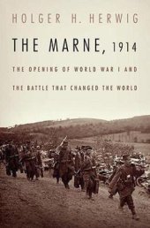 book The Marne, 1914: The Opening of World War I and the Battle That Changed the World