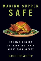 book Making Supper Safe: One Man's Quest to Learn the Truth about Food Safety