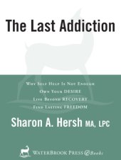 book The last addiction: why self help is not enough, own your desire, live beyond recovery, find lasting freedom