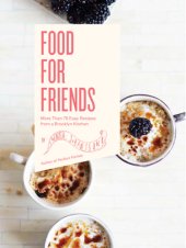 book Food for friends: more than 75 easy recipes from a Brooklyn kitchen