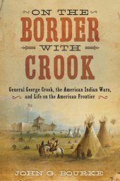 book On the Border with Crook: General George Crook, the American Indian Wars, and Life on the American Frontier