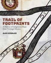 book Trail of footprints: a history of indigenous maps from viceregal Mexico