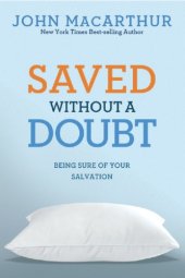 book Saved without a doubt: being sure of your salvation