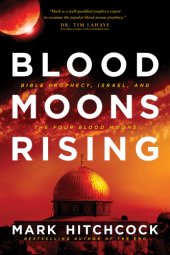 book Blood moons rising: Bible prophecy, Israel, and the four blood moons