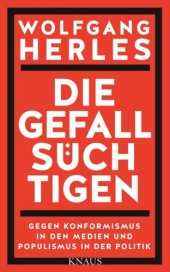 book Die Gefallsüchtigen Gegen Konformismus in den Medien und Populismus in der Politik