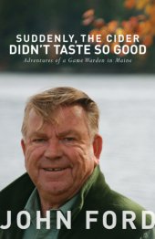 book Suddenly, the cider didn't taste so good: adventures of a game Warden in Maine