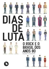 book Dias de Luta: O Rock e o Brasil Dos Anos 80