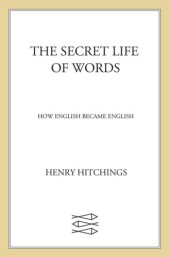 book The secret life of words: how English became English