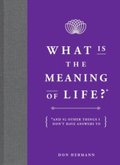 book What is the meaning of life?: and 92 other things I don't have answers to