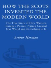 book How the Scots invented the Modern World: the true story of how western Europe's poorest nation created our world & everything in it