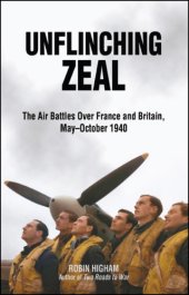 book Unflinching Zeal The Air Battles Over France and Britain, May℗ئOctober 1940