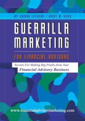 book Guerilla marketing for financial advisors: secrets for making big profits from your financial advisor business