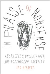 book In praise of nonsense: aesthetics, uncertainty, and postmodern identity