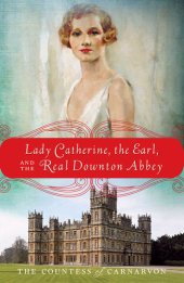 book Lady Catherine, the Earl, and the Real Downton Abbey