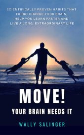 book MOVE! Your Brain Needs It: Scientifically Proven Habits Turbo Charge Your Brain, Learn Faster And Live A Longer Extraordinary Life