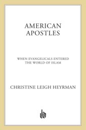 book American apostles: evangelicals and the invention of Islam