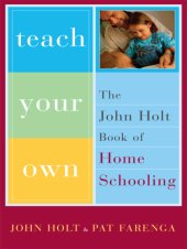 book Teach your own: the John Holt book of homeschooling