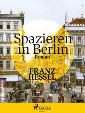 book Spazieren in Berlin ein Lehrbuch der Kunst in Berlin spazieren zu gehn; ganz nah dem Zauber der Stadt von dem sie selbst kaum weitz; ein Bilderbuch in Worten