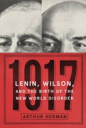 book 1917: Vladmir Lenin, Woodrow Wilson, and the year that created the modern age