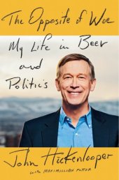 book The opposite of woe: my life in beer and politics