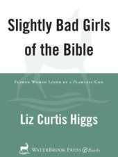 book Slightly Bad Girls of the Bible: Flawed Women Loved by a Flawless God