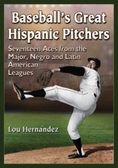 book Baseball's great hispanic pitchers: seventeen aces from the major, negro and latin american leagues