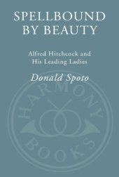 book Spellbound by beauty: Alfred Hitchcock and his leading ladies