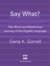 book Say what?: the weird and mysterious journey of the English language