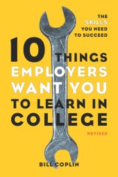 book 10 things employers want you to learn in college, revised: the skills you need to succeed