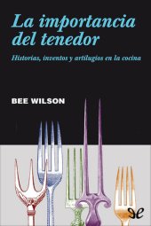 book La importancia del tenedor. Historias, inventos y artilugios en la cocina