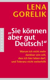 book ''Sie können aber gut Deutsch!'': warum ich nicht mehr dankbar sein will, dass ich hier leben darf, und Toleranz nicht weiterhilft