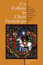 book To follow in their footsteps: the Crusades and family memory in the High Middle Ages