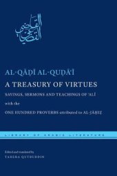 book A Treasury of Virtues: Sayings, Sermons, and Teachings of Ali, with the One Hundred Proverbs, attributed to al-Jahiz