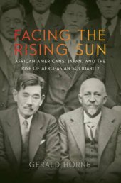 book Facing the Rising Sun: African Americans, Japan, and the Rise of Afro-Asian Solidarity