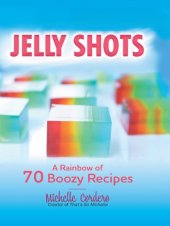 book Jelly Shots: a Rainbow of 70 Boozy Recipes