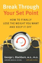 book Break through your set point: how to finally lose the weight you want, and keep it off