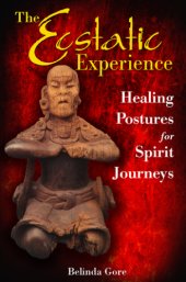 book The ecstatic experience: healing postures for spirit journeys