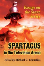 book Spartacus in the television arena: essays on the Starz series