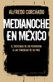 book Medianoche en México: el descenso de un periodista a las tinieblas de su país