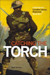 book Catching the torch: contemporary Canadian literary responses to World War I