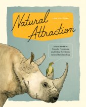 book Natural attraction: a field guide to friends, frenemies, and other symbiotic animal relationships