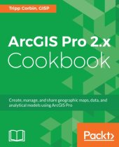 book ArcGIS Pro 2.x cookbook: create, manage, and share geographic maps, data, and analytical models using ArcGIS Pro